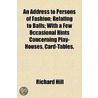 an Address to Persons of Fashion; Relating to Balls; with a Few Occasional Hints Concerning Play-Houses, Card-Tables door Sir Richard Hill