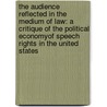 the Audience Reflected in the Medium of Law: a Critique of the Political Economyof Speech Rights in the United States door Myles Ruggles