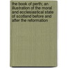 the Book of Perth; an Illustration of the Moral and Ecclesiastical State of Scotland Before and After the Reformation door John Parker Lawson