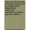 Über ein sächsisches Eisenbahn-System als Grundlage eines allgemeinen deutschen Eisenbahn-Systems; (German Edition) by List Friedrich