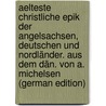 Aelteste Christliche Epik der Angelsachsen, Deutschen und Nordländer. Aus dem Dän. von A. Michelsen (German Edition) by Frederik A. Hammerich Peter