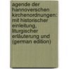 Agende der Hannoverschen Kirchenordnungen: Mit historischer Einleitung, liturgischer Erläuterung und (German Edition) by Adolf Petri Ludwig