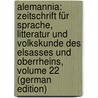 Alemannia: Zeitschrift Für Sprache, Litteratur Und Volkskunde Des Elsasses Und Oberrheins, Volume 22 (German Edition) by Birlinger Anton