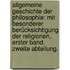 Allgemeine Geschichte der Philosophie: Mit Besonderer Berücksichtigung der Religionen, Erster Band. Zweite Abteilung.