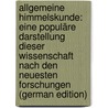 Allgemeine Himmelskunde: Eine Populäre Darstellung Dieser Wissenschaft Nach Den Neuesten Forschungen (German Edition) by Wetzel Eduard
