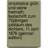 Anastasius Grün Und Seine Heimath: Festschrift Zum 70Jährigen Jubiläum Des Dichters, 11.April 1876 (German Edition)