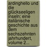 Ardinghello Und Die Glückseeligen Inseln: Eine Italiänische Geschichte Aus Dem Sechszehnten Jahrhundert, Volume 2... by Wilhelm Heinse