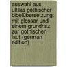 Auswahl aus Ulfilas gothischer Bibelübersetzung: Mit Glossar und einem Grundrisz zur Gothischen laut (German Edition) door Ulfilas