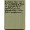Bad Dogs Have More Fun: Selected Writings on Animals, Family and Life from the Philadelphia Inquirer [With Headphones] door John Grogan