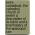 Bell's Cathedrals: The Cathedral Church of Exeter A Description of Its Fabric and a Brief History of the Episcopal See