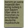 Bericht An Seine Majestät Den König Ludwig Ii. Von Bayern Über Eine In München Zu Errichtende Deutsche Musikschule door Richard Wagner