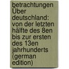 Betrachtungen Über Deutschland: Von Der Letzten Hälfte Des 8En Bis Zur Ersten Des 13En Jahrhunderts (German Edition) door Ignaz Weitzel Johannes