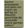 Bischof Grosseteste Und Adam Von Marsh: Ein Beitrag Zur Ältereren Geschichte Der Universität Oxford (German Edition) door Pauli Reinhold