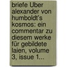 Briefe Über Alexander Von Humboldt's Kosmos: Ein Commentar Zu Diesem Werke Für Gebildete Laien, Volume 3, Issue 1... door Bernhard Von Cotta