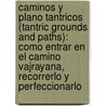 Caminos Y Plano Tantricos (Tantric Grounds And Paths): Como Entrar En El Camino Vajrayana, Recorrerlo Y Perfeccionarlo door Gueshe Kelsang Gyatso