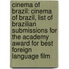 Cinema of Brazil: Cinema of Brazil, List of Brazilian Submissions for the Academy Award for Best Foreign Language Film by Not Available