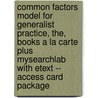 Common Factors Model for Generalist Practice, The, Books a la Carte Plus Mysearchlab with Etext -- Access Card Package by Mark Cameron