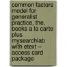 Common Factors Model for Generalist Practice, The, Books a la Carte Plus Mysearchlab with Etext -- Access Card Package door Mark Cameron