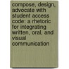 Compose, Design, Advocate with Student Access Code: A Rhetoric for Integrating Written, Oral, and Visual Communication door Dennis A. Lynch