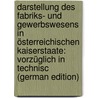 Darstellung des Fabriks- und Gewerbswesens in österreichischen Kaiserstaate: vorzüglich in technisc (German Edition) by Ritter Keess Stephan
