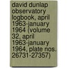 David Dunlap Observatory Logbook, April 1963-January 1964 (Volume 32, April 1963-January 1964, Plate Nos. 26731-27357) door David Dunlap Observatory