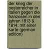 Der Krieg Der Oesterreicher in Italien Gegen Die Franzosen in Den Jahren 1813 & 1814: Mit Einer Karte (German Edition) door Ludwig Welden Franz