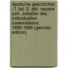 Deutsche Geschichte: -7. Bd. 2. Abt. Neuere Zeit. Zeitalter Des Individuellen Seelenlebens. 1895-1906 (German Edition) door Lamprecht Karl