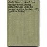 Deutschlands Zukunft Das Deutsche Reich: Einige Betrachtungen Über Die Jetzige Lage (September 1870) (German Edition) door Herbert Münster-Ledenburg Georg