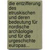 Die Entzifferung Des Etruskischen Und Deren Bedeutung Für Nordische Archäologie Und Für Die Urgeschichte Europas... by P.H.K.V. Maack