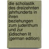 Die Scholastik des dreizehnten Jahrhunderts in ihren Beziehungen zum Judenthum und zur jüdischen Lit (German Edition) door Guttmann Jacob