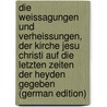 Die Weissagungen Und Verheissungen, Der Kirche Jesu Christi Auf Die Letzten Zeiten Der Heyden Gegeben (German Edition) door Lambert Bernard