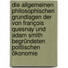 Die allgemeinen philosophischen grundlagen der von François Quesnay und Adam Smith begründeten politischen ökonomie by Hasbach