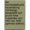 Die reichsstädtische Haushaltung Nürnbergs, dargestellt auf Grund ihres Zustandes von 1431 bis 1440 (German Edition) door Sander Paul