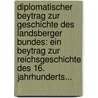 Diplomatischer Beytrag Zur Geschichte Des Landsberger Bundes: Ein Beytrag Zur Reichsgeschichte Des 16. Jahrhunderts... by Andreas Sebastian Stumpf