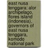 East Nusa Tenggara: Alor Archipelago, Flores Island (Indonesia), Governors of East Nusa Tenggara, Komodo National Park