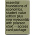 Essential Foundations of Economics, Student Value Edition Plus New Myeconlab with Pearson Etext -- Access Card Package