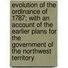Evolution of the Ordinance of 1787; with an Account of the Earlier Plans for the Government of the Northwest Territory door Jay A. Barrett