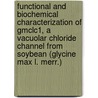 Functional And Biochemical Characterization Of Gmclc1, A Vacuolar Chloride Channel From Soybean (glycine Max L. Merr.) door Robert Daniel Hoffmann