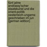 Fünf Jahre Andrassy'scher Staatskunst und die Orient-politik Oesterreich-ungarns: Geschrieben im Jun (German Edition) door Andrássy Gyula