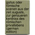 Gallus oder römische Scenen aus der Zeit Augusts, zur genaueren Kentniss des römischen Privatlebens (German Edition)