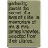 Gathering Jewels The Secret of a Beautiful Life: In Memoriam of Mr. & Mrs. James Knowles. Selected from Their Diaries.