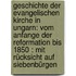 Geschichte Der Evangelischen Kirche In Ungarn: Vom Anfange Der Reformation Bis 1850 : Mit Rücksicht Auf Siebenbürgen