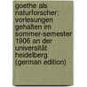 Goethe Als Naturforscher: Vorlesungen Gehalten Im Sommer-Semester 1906 an Der Universität Heidelberg (German Edition) by Magnus Rudolf