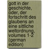 Gott in Der Geschichte, Oder, Der Fortschritt Des Glaubens an Eine Sittliche Weltordnung, Volumes 1-2 (German Edition) door Karl Josias Bunsen Christian