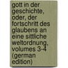 Gott in Der Geschichte, Oder, Der Fortschritt Des Glaubens an Eine Sittliche Weltordnung, Volumes 3-4 (German Edition) by Karl Josias Bunsen Christian