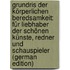 Grundris Der Körperlichen Beredsamkeit: Für Liebhaber Der Schönen Künste, Redner Und Schauspieler (German Edition)