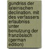 Gundriss der lateinischen Declination. Mit des Verfassers Erlaubniss unter Benutzung der französisch (German Edition)
