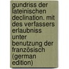 Gundriss der lateinischen Declination. Mit des Verfassers Erlaubniss unter Benutzung der französisch (German Edition) by Buecheler Franz
