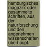 Hamburgisches Magazin: oder gesammelte Schriften, aus der Naturforschung und den angenehmen Wissenschaften überhaupt. door Onbekend