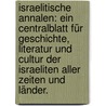 Israelitische Annalen: Ein Centralblatt für Geschichte, Literatur und Cultur der Israeliten aller Zeiten und Länder. by Unknown